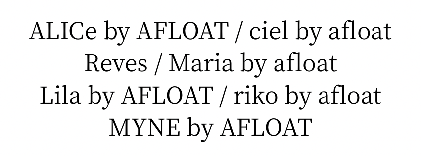 ALICe by afloat / ciel by afloat / Maria by afloat / Lila by afloat / riko by afloat / MYNE by afloat